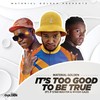 IT'S TOO GOOD TO BE TRUE - Material Golden&P-Star Master&Ntosh Gazi