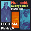 Legitima Defesa - PhantomDK&DJ Hum&Wesley Camilo