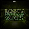 Humans Suck (Explicit) - Losty&Tom Budin