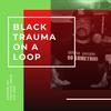 Black Trauma on a Loop - Khafre Jay