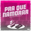 Pra Que Namorar (Explicit) - DJ Naldinho do Cdc&Mc Delux