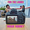 For The Ladies - Rogue Rodney