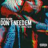 DON'T NEED EM (Explicit) - Piper The Don&Swirly&EB 100