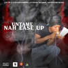 Nah Ease Up (Explicit) - Life Of A G&UNTAME