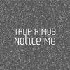 Notice Me (Explicit) - Trvp&Mob