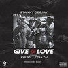 Give U Love (Explicit) - Stanky DeeJay&Khumz&Ezra Tai