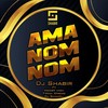 Ama Nom Nom - DJ Shabir&Mickey Mish&Tman Xpress&Dj Shampli