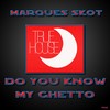 Do You Know My Ghetto - Marques Skot