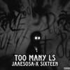 Too Many Ls (Explicit) - Jaae Sosa&Sixteen