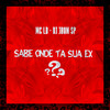 Sabe Onde Ta Sua Ex ? (Explicit) - MC LD&Dj Jhon SP