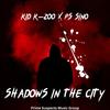 Shadows in the City (feat. PS Sino) (Explicit) - Kid K-Zoo&PS Sino