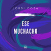 Ese Muchacho - Jordi Coza