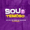 Sou Teimoso (Explicit) - DJ Dozabri&MC Nego da Marcone&MC PR