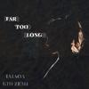 Far Too Long(feat. kid zemi) (Explicit) - Iaiaoa&kid zemi