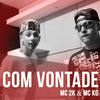 Com Vontade - MC 2K&Mc KG