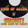 Come Make We Dance - King of Accra&Skonti