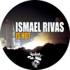 Is Hot (Original Mix) - Ismael Rivas