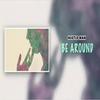 Be Around (Explicit) - Hustle Man