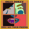 Tell All Your Friend (Explicit) - Okey Dokey