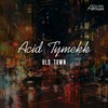 Old Town - Acid Tymekk