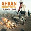 Man Dey Hustle - Ahkan&DJ Vyrusky&Sheddy