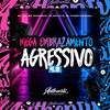 Mega Embrazamento Agressivo 4.0 (Explicit) - DJ MP7 013&Mc Magrinho&MC GW&DJ Cyber Original