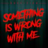 Something Is Wrong with Me (Explicit) - Crucified