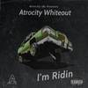 Im Ridin (Explicit) - Atrocity Whiteout
