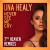 Never See Me Cry (7th Heaven Radio Mix) - Una Healy&7th Heaven