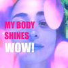 My Body Shines - WOW!