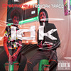 Idk (Explicit) - Troydak Traco&Dretmoney