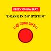 Drank In My System (I Be Goin' Duffy) (Explicit) - Deezy On Da Beat