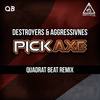 Pickaxe (Quadrat Beat Remix) - Destroyers&Aggresivnes
