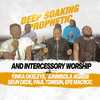 Deep Soaking Prophetic (Intercessory Worship) - Yinka Okeleye&Sunmisola Agbebi&Seun Dede&Paul Tomisin&Mac Roc