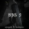 BIG 9 (Explicit) - Sykopath&Deadspxce