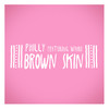 Brown Skin - Philly&Waari