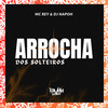 Arrocha dos Solteiros (Explicit) - Mc Rey&DJ NAPOH