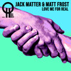 Love Me For Real - Jack Matter&Matt Frost