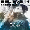 Believe in a Fairy Tale - Tuber
