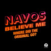 Believe Me (Where Did The Original Go?) - Navos