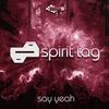 Say Yeah (Original Mix) - Spirit Tag