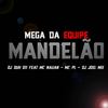 Mega da Equipe Mandelão - DJ DUH 011&MC PL&Mc Nauan&DJ JOEL MIX
