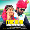 Tere Bina Main Kuch Bhi Na - Raj Mawar&Anjali Raghav&Samvee