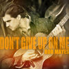 Don't Give up on Me - Rob Mayes&Earl Bud Lee&J Michael Harter&Scott Harter&Bruce Wallace&Scott Laurent