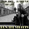 Run The Streets(feat. Jason Jones & Ray Love) (Explicit) - Lil Chris Tlm&Jason Jones&Ray Love