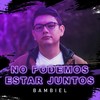 No Podemos Estar Juntos - Bambiel