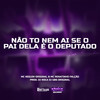 Não To Nem Aí Se o Deputado Éo Pai Dela (Explicit) - MC Neguin Original&MC Renatinho Falcão&DJ Roca&DJ GBS Original&Gabriel de Souza Santos