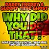 Why Did You Do That! (Instrumental) - Daddy Freddy&Sleepy Time Ghost&Shumba Youth&Tippa Irie&Top Cat&Blackout JA