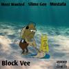 Block Vee (feat. Most Wanted & Mustafa) (Explicit) - Slime Gee&Most Wanted&Mustafa