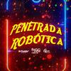 PENETRADA ROBÓTICA (feat. SrToddy' & DJ Cyber Original|Explicit) - DJ REMIZEVOLUTION&SrToddy'&DJ Cyber Original